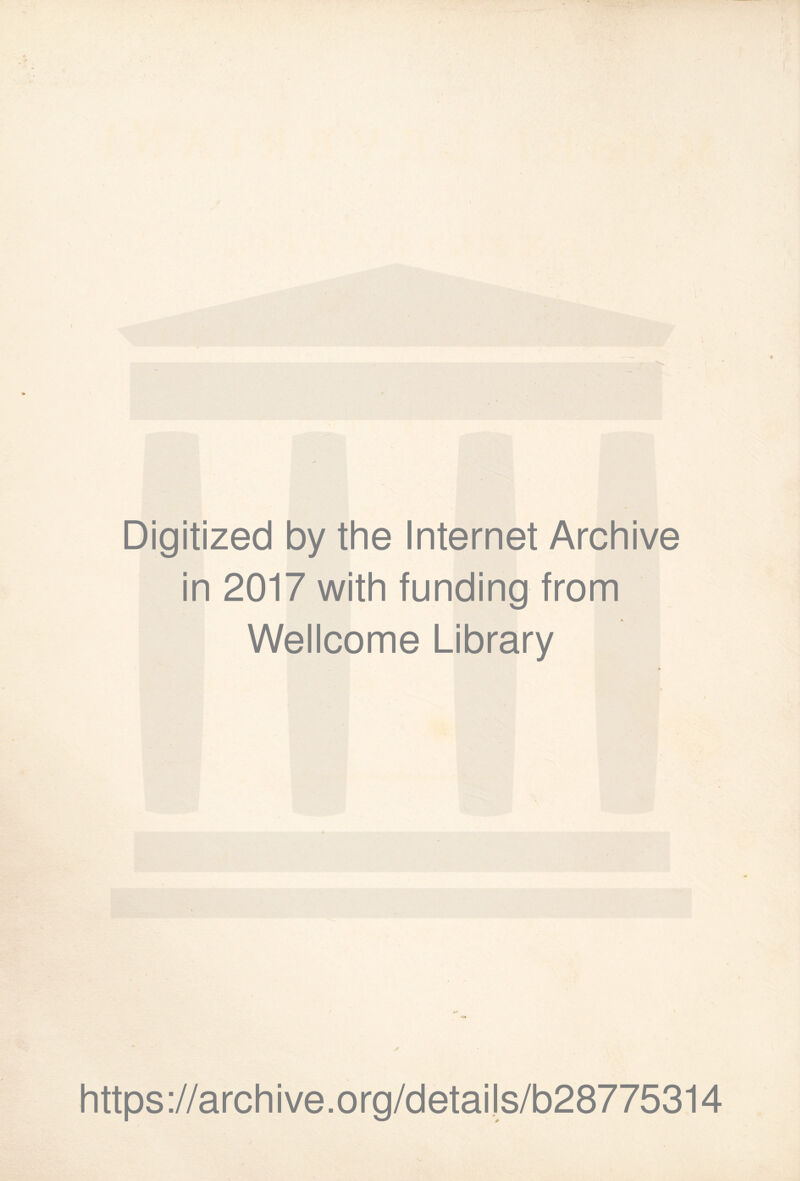 I . V }■ \ Digitized by the Internet Archive in 2017 with funding from Wellcome Library https ://arch i ve .org/detai )s/b28775314