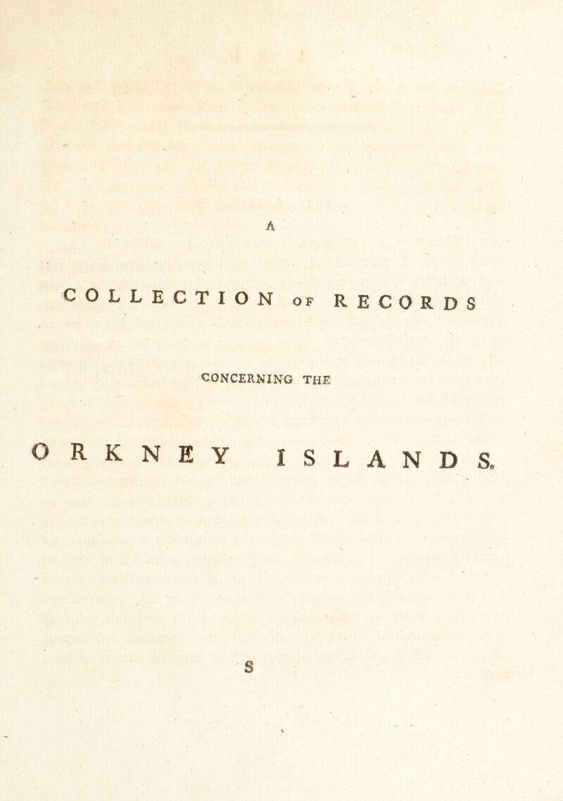COLLECTION of RECORDS / CONCERNING THE ORKNEY ISLANDS