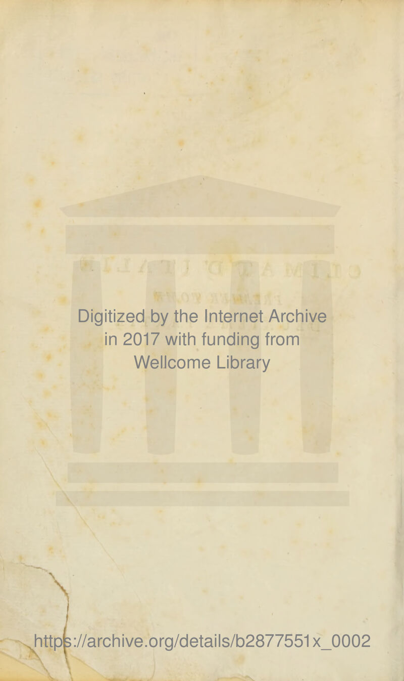 Digitized by the Internet Archive in 2017 with funding from Wellcome Library httpB://archive.org/details/b2877551 x_0002