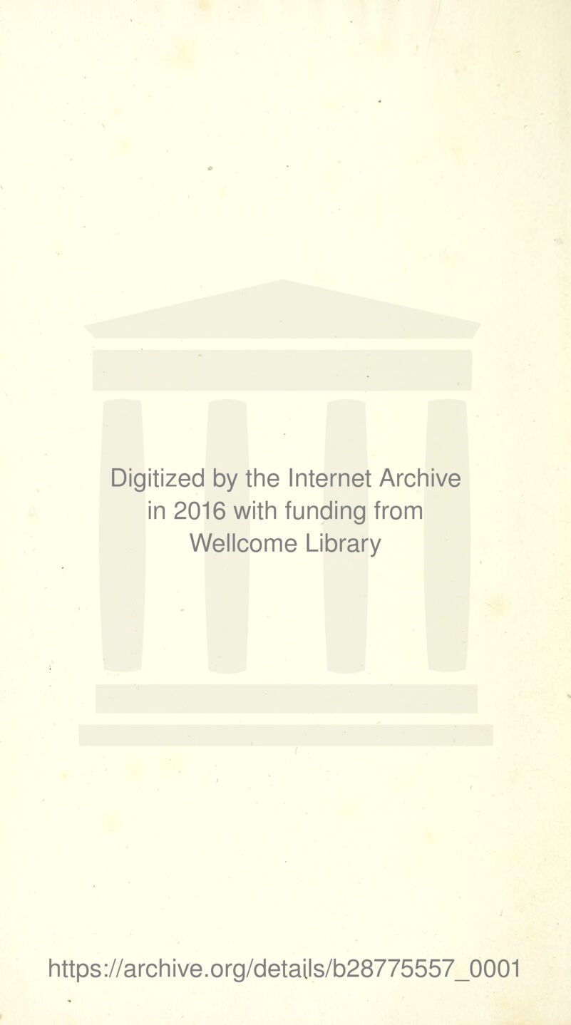 Digitized by the Internet Archive in 2016 with funding from Wellcome Library https://archive.org/details/b28775557_0001