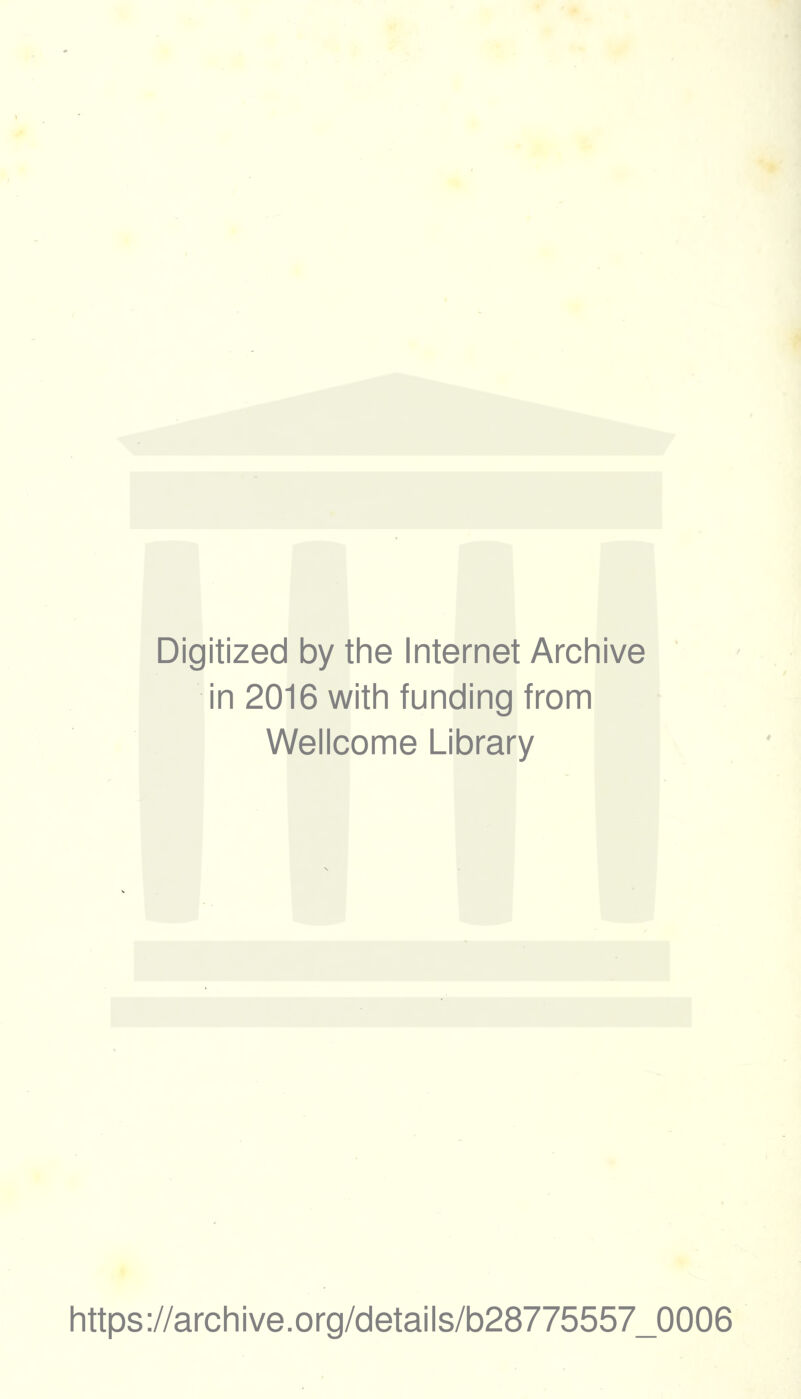 Digitized by the Internet Archive in 2016 with funding from Wellcome Library https ://arch i ve. o rg/detai Is/b28775557_0006