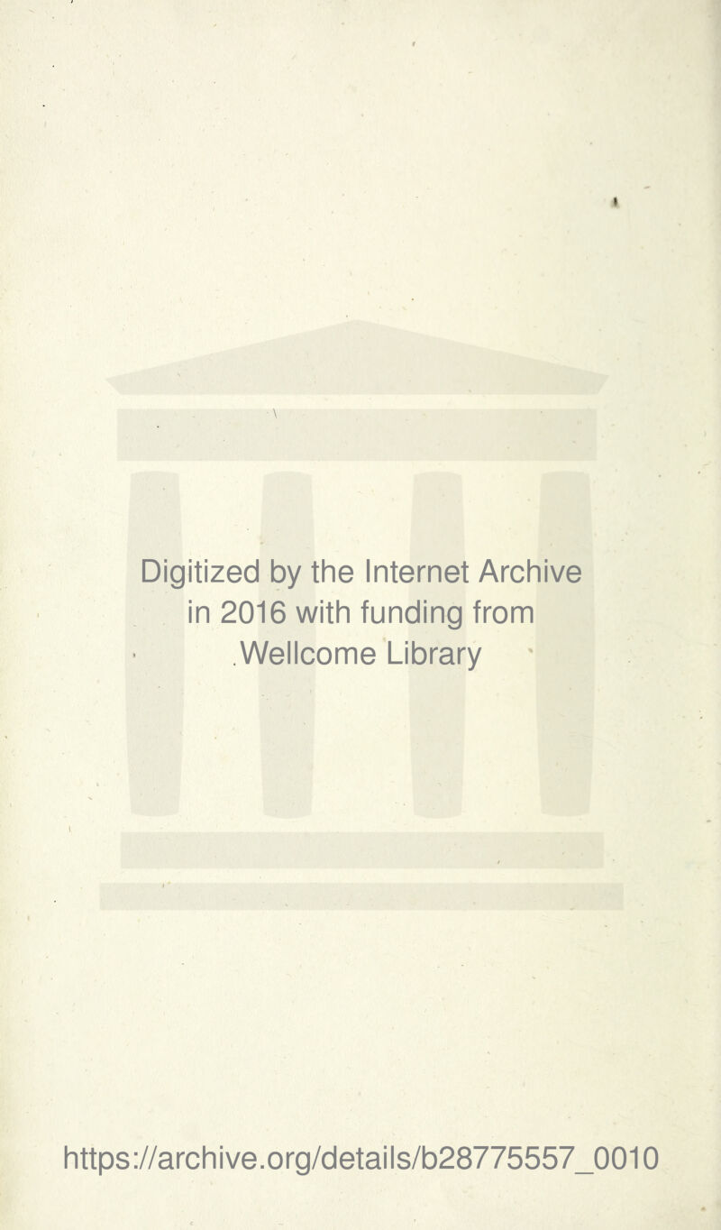 Digitized by the Internet Archive in 2016 with funding from Wellcome Library https://archive.org/details/b28775557_0010