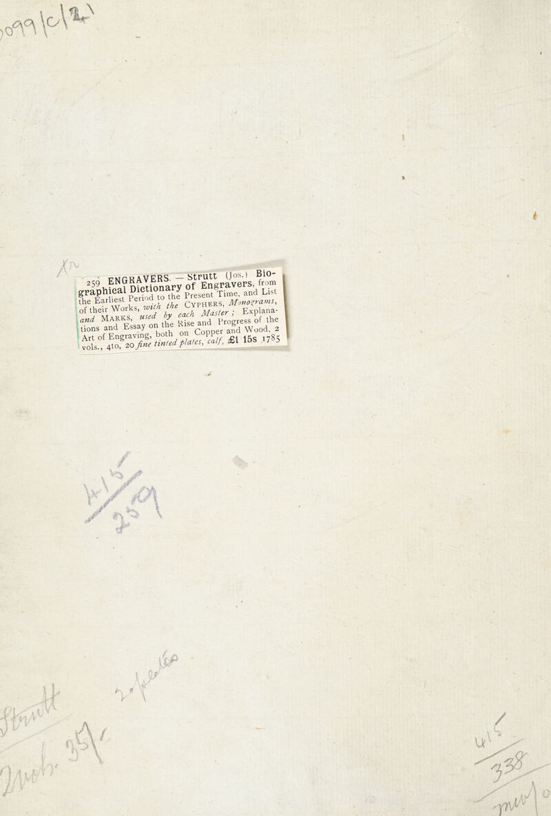 Jf - ■259 ENGRAVERS. - ‘Vm. to™ gr-lphieal Dietionary of and List the Earliest Period Tvphers Mono^rams^ Ex'p.ana. and Marks «« / Progress ol the ttions and Essay on u rnoner and Wood, 2 . Art of Engraving, both on Copper a fols., 4to, 20 fine tinted plates, calf, £1 15S 17^5 / ' f \ \ 0. ^ \ f