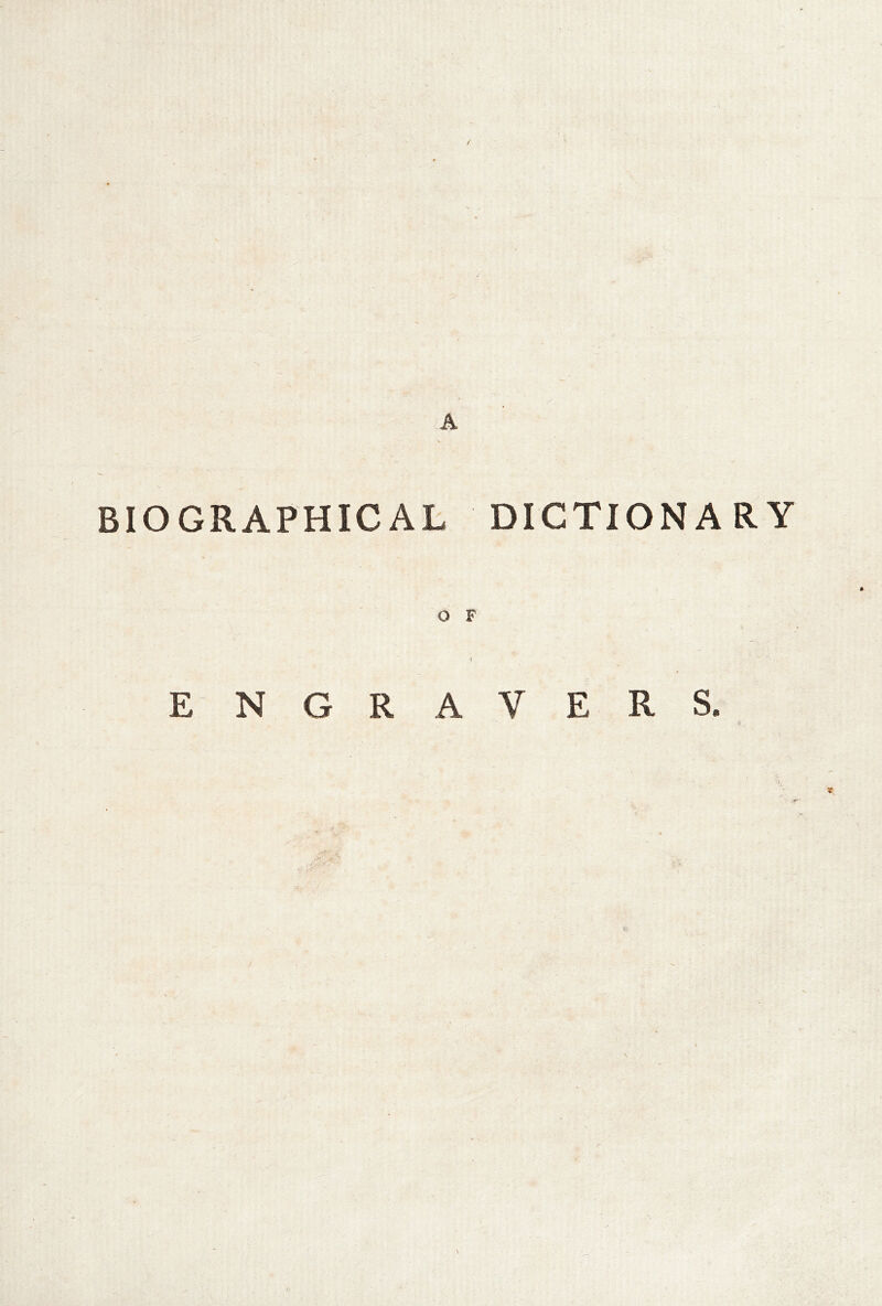 BIOGRAPHICAL DICTIONARY O F I E NGRAVERS.