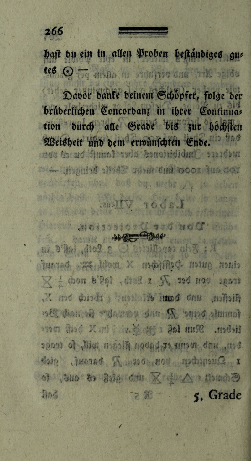 166 |)afi bu ein in alten Leoben bef^anbige^ gu; fe5 © . ,,jj ©aeöc banfe beinern ©i^opfer, folge betr bciibecliciten Concorbanj in ii)cec ^ontinii'ali tion buc4 affe @cabe big |«t bBc^fien SSeigbeif’bfnb bem ewunfcbten ®nbe. / /' ■<t 'taoi cr,^? • ■ , ::: ; . ^ - <3; . vr ;f,, ■' .  j^al «u'(^ ' • /r:,,, ,;io. ffftjf ,■' ' ;■ --'i V' i » * * .... '• ^ - - ••*■ ^5^.-.* *, . ^ . '.V i i 5, Grade