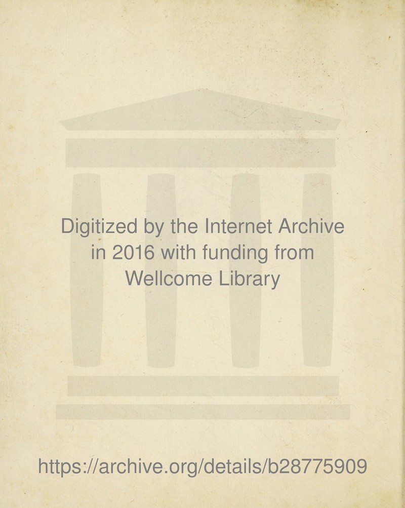 Digitized by the Internet Archive in 2016 with funding from Wellcome Library j https://archive.org/details/b28775909