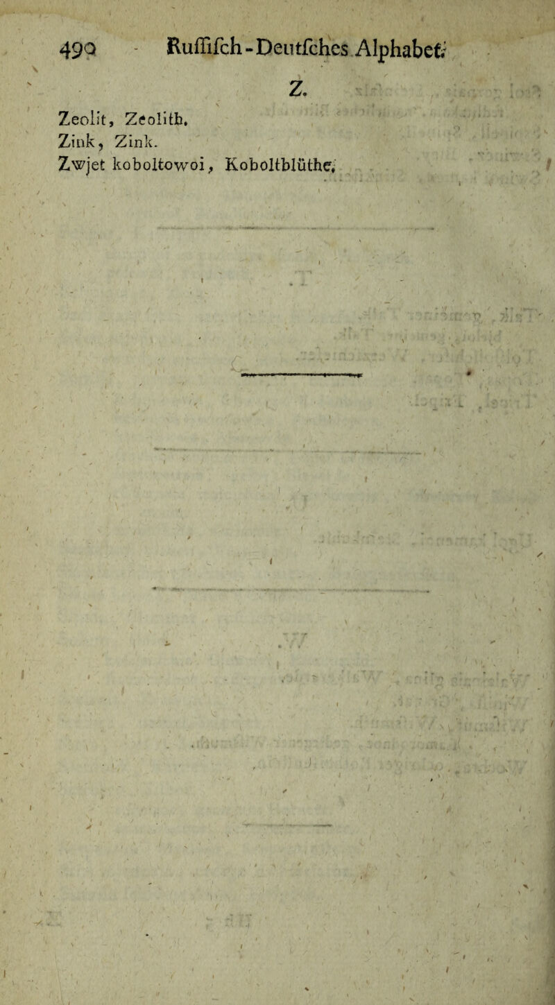 49Q - RulBfch-Deutfclies.Alphabctf Z. ' Zeolit, Z(?olitb. ; , Zink, Zink. ,  Zwjet koboltowoi^ Koboltblüthe^ . ■