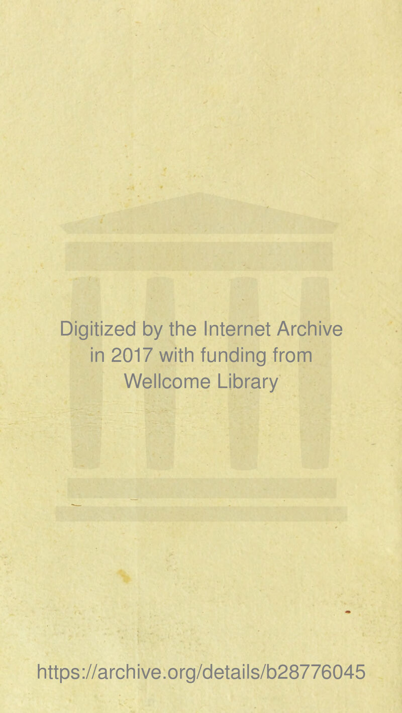 Digitized by the Internet Archive in 2017 with funding from Wellcome Library https://archive.org/details/b28776045