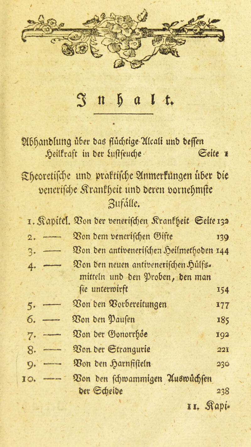 3?.hu 5J5IjanMuttg u6er bas pudjtige likoix unt? beffen Jpeilfraft in ber iufjf«?ucf;c ©eife i &fjeoretifdje tmb pvafttfc^e 2üimerfungen über tue wnerif^e ^ran^ett unb Deren öorn$mf?e SnfäUc. * ,. 1 1. Kapitel. 2?on Der benerifd)en •ß'ranf^eit ©eife 13a 2, Ö?on bem benertfdjen ©tffc 139 3. £8on ben önfmenertfdjen Jpeifmetfioben 144 4, 38on ben neuen anfmenerifdjenJpüifö:» miffein unb ben groben, ben man fcc unterroirft i54 5* 23on ben QSorbereifungen 177 6. Q3on ben Raufen 185 7* ~— Q3on ber ©onorr§oe 192 8- Söott ber ©trangurie 221 9* ■ 3?on ben JparnfijMn 230 10. QSon ben fcfyroammigen 'toroüdjfen ber ©treibe 238 Ilt