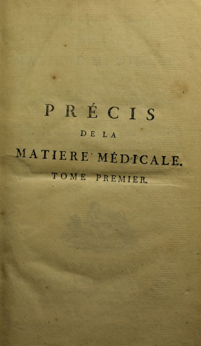 PRÉCIS DELA MATIERE MÉDICALE. TOME PREMIEB.. i