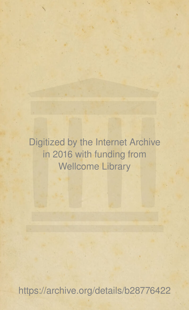 Digitized by the Internet Archive in 2016 with funding from Wellcome Library https://archive.org/details/b28776422