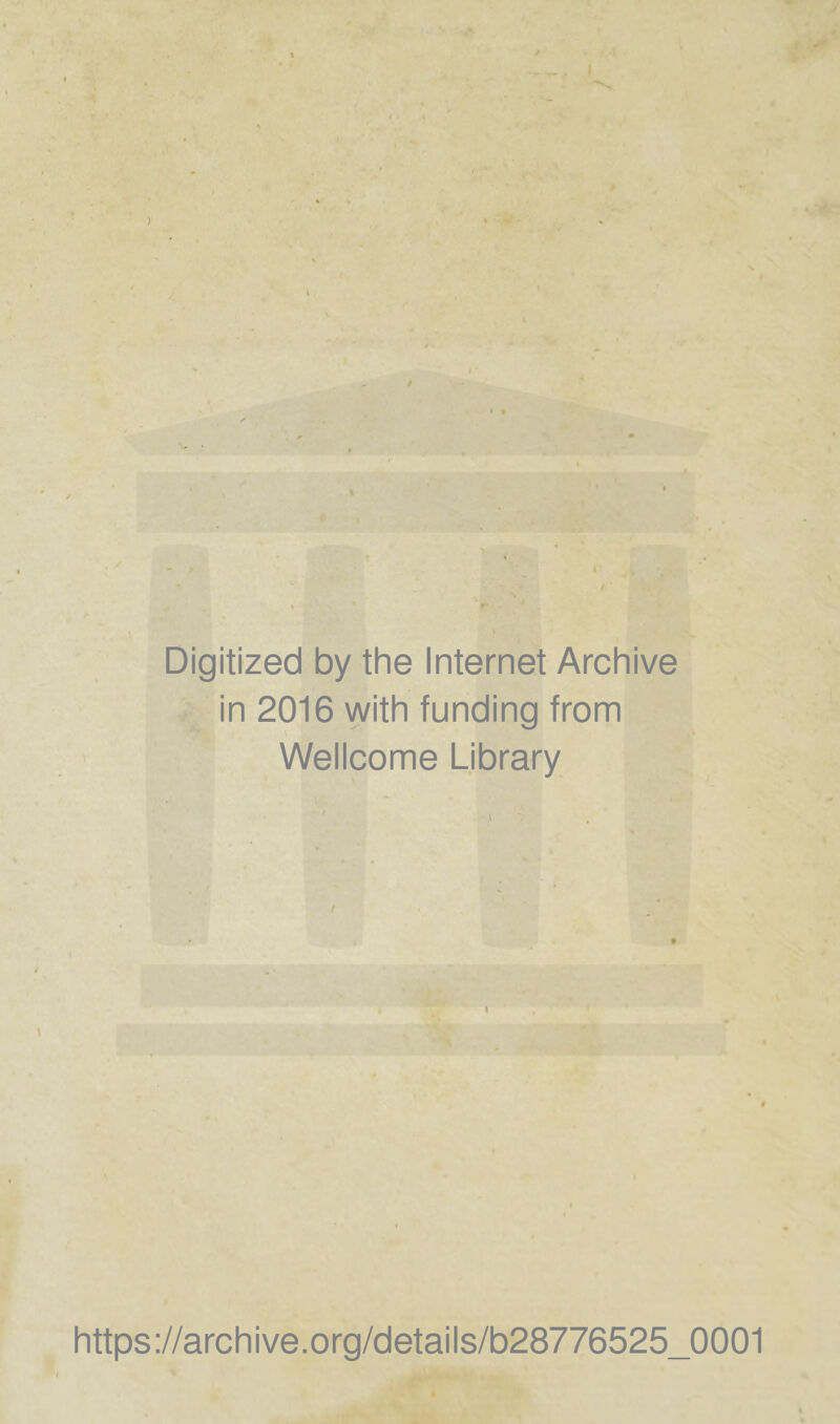 V • . % Digitized by the Internet Archive in 2016 with funding from Wellcome Library https://archive.org/details/b28776525_0001