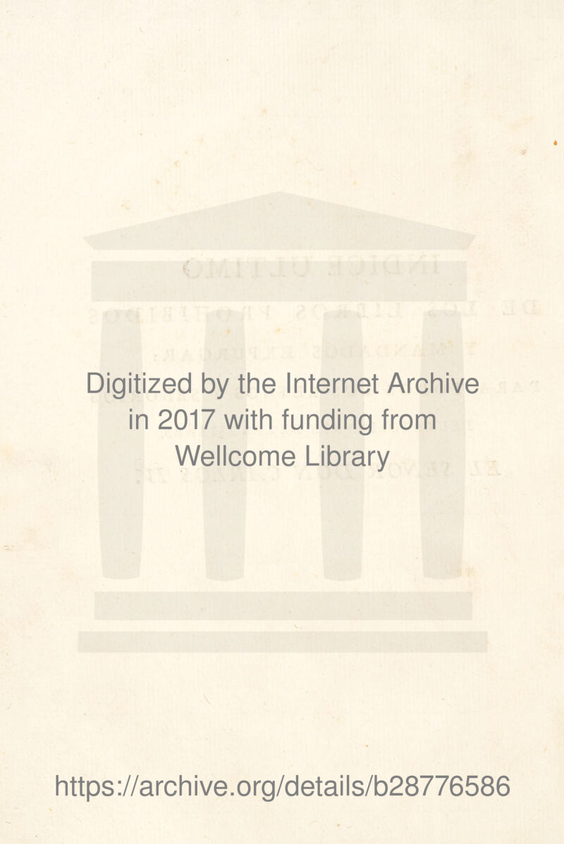 Digitized by the Internet Archive in 2017 with funding from Wellcome Library ■\