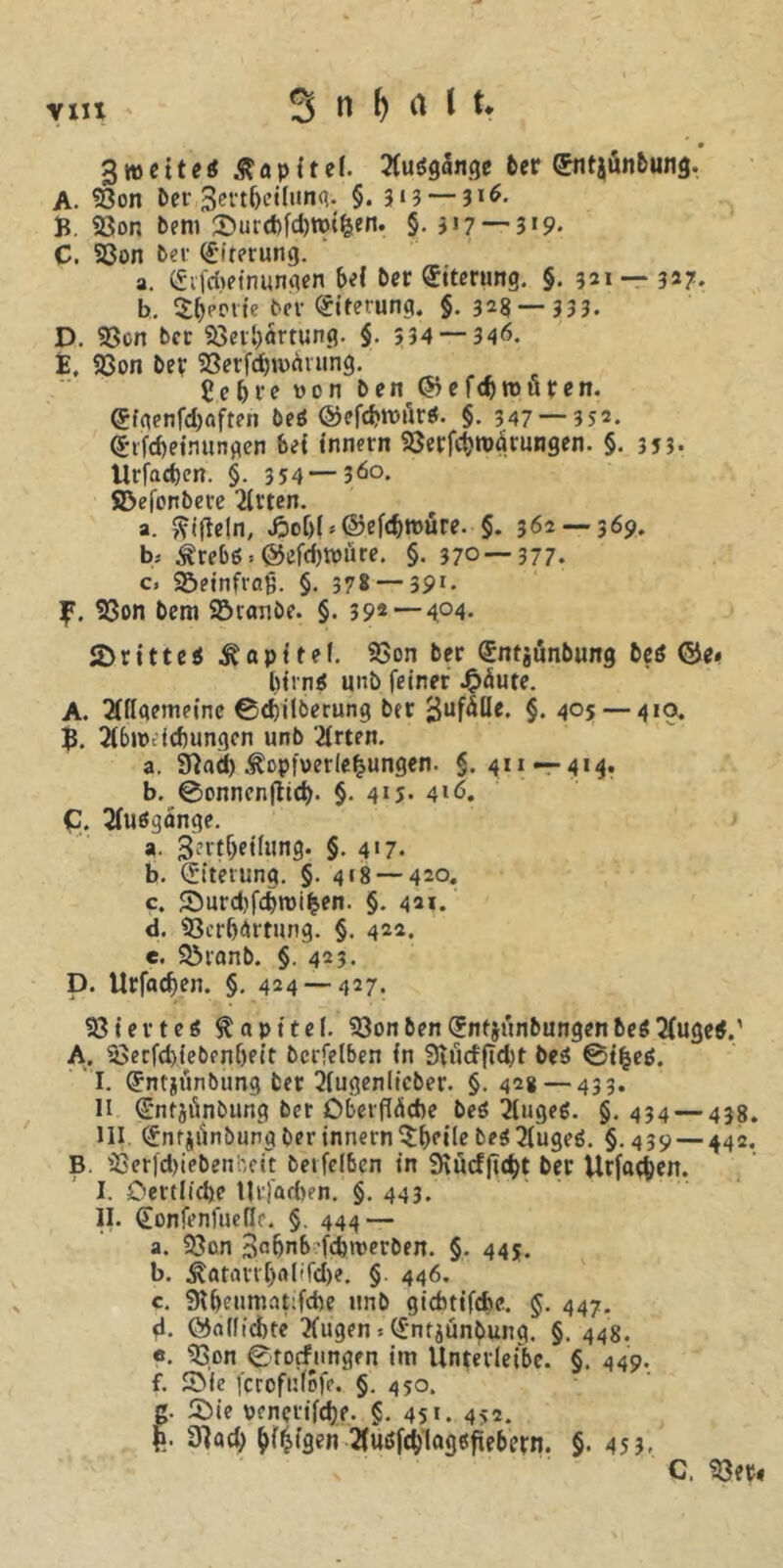 3 weit ei ßapitef. 2fuigange fccr €ntjunbung. A. 93on ber3ertl)et(ung. §. 313 — 316. B. 23on beni 2)urd)fd)tm6eit. §. 517 — 3'9* C. 23on ber Opferung. a. dvfdieinungen bei Oer Eiterung. §. 321 — 327. b. SfM’CHte ber diterung. §. 323 — 333. D. 23cn ber 93erl)ärtung. $. 534 — 346. E. 93on Oer 23erfd)n>diting. £ebre öen bett ®efd)rouren. €fgenfc&öfteh Oeö @efd?n)tk«5. §. 347 — 352. <£rfd>einungen bei innern Söerfcf?roarungen. §. 353. Urfacfeen. §. 354—360. ©efonbere Wirten. a. ftifleln, ßof)(*©efdmmre. §. 362 —369. b> ^rebö, <55efd)tt>üre. §. 370—377. c. 2£>etnftaß. §. 378 — 3P1 - y. S3on bem ©ronbe. §. 39* — 4°4- Stritt ei Äöpitef. SSon ber dntjünbung bei ©e« birni ur.t> feiner 4?äute. A. SÜIgemeinc ©d)ilberung ber ^ufÜlie. §. 405 — 410. E. 2Cbroeid)ungen unb Wirten. a. 9?ad) ^opfueriefcungen. $.411 — 414. b. ©onnenftid). §. 415* 416. £. 2fuigänge. «. 3ertf)et(«ng. §. 4«7. b. Eiterung. §. 4*8 — 420. c. ©urdjfdjroifcen. §. 421. d. SBcrfjdrtnng. §. 422. e. ©ranb. §. 423. D. Urfadjen. §. 424 — 427. ©ievtei Kapitel, ©onbendrnfjtinbungen bei 2(ugei.' A. 25erfd)iebfnf)eir bccfelben in 9vutfftd)t bei ©ifcei. I. dntjunbimg ber 2fugenlicber. §. 42* — 433. II dmfäfinbung ber Oberfläche bei 2(ugei. §.434 — 438. III (fnfiiinbungberinnern$iKtle bei2(ugei. §.439 — 442. B. 33erfd)iebenbeit betfel6en in 9\ücf(td)t ber Urfa^en. I. Oertlfdje Urfarben. §. 443. II. donfenfueflr. §. 444 — a. ©an 3°bnb fcbwerben. §. 445. b. ^atant)alffd)e. § 446. c. fR&eumaftfcbe unb gidnifcbe. §. 447. d. ©«(fidbte 2(ugen > dntjünbung. §. 448. «. s33on ©torfungen im Untevieibe. §. 449. f. S>fc fcrofufofe. §. 450. g. ©ie venerifdje. §. 45'. 452. 31ad) ^f^igen 2fuifd)lagifiebern. §. 45 3- C. ©er«