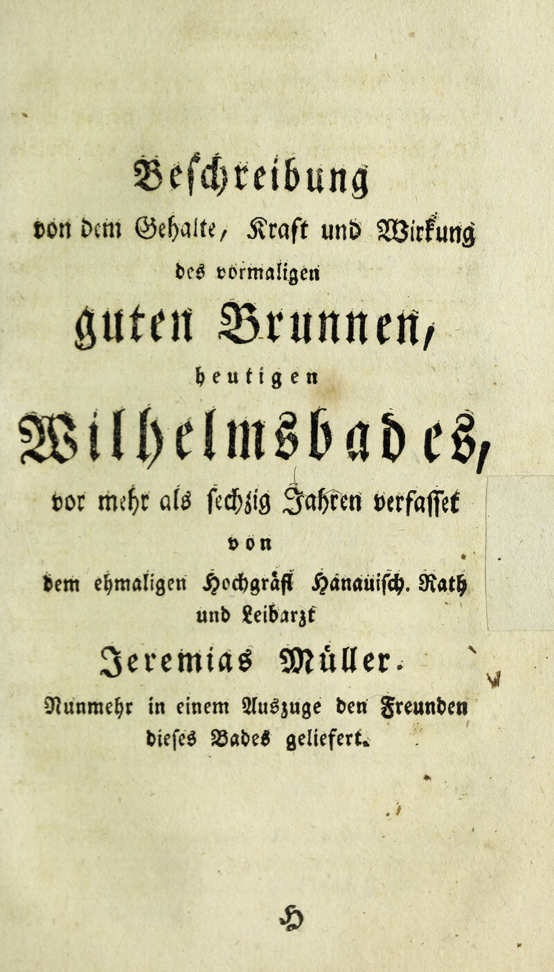 I ung con i>cm ©e&alte, $raff unö SOÖirfiwg beb tbrmaligeri ix ; x t > / heutigen S&MUKlm8&a&e$ cor me(>r afe fertig Säuert / » on hem ehmatigeri ,$edf>grafl j)<*n«üifcb. 9fatlj> unb Äeibarjf Sereimas SttüUer. Dtunmehr in einem 2Iubjuge ben greunben biefcb 25«be$ geliefert» . / £ *