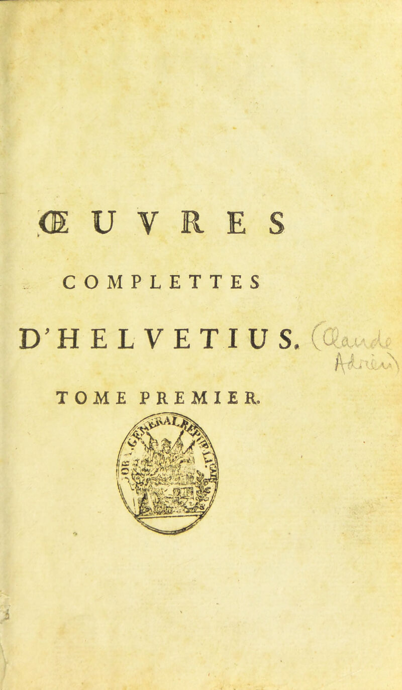 ŒUVRES COMPLETTES D’HELVETIUS, (Ca, . fyidXiAsS TOME PREMIER,