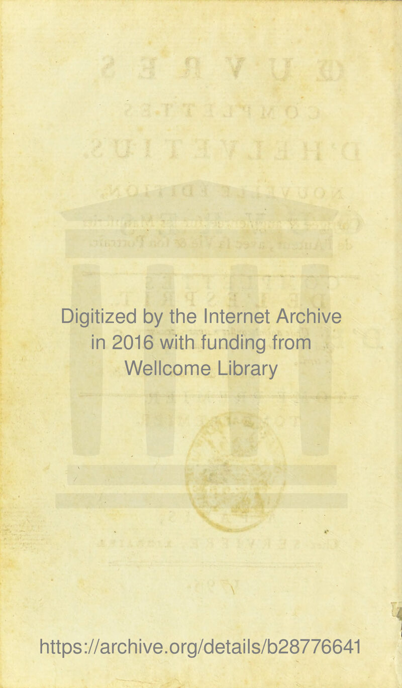 Digitized by the Internet Archive in 2016 with funding from Wellcome Library \ https://archive.org/details/b28776641
