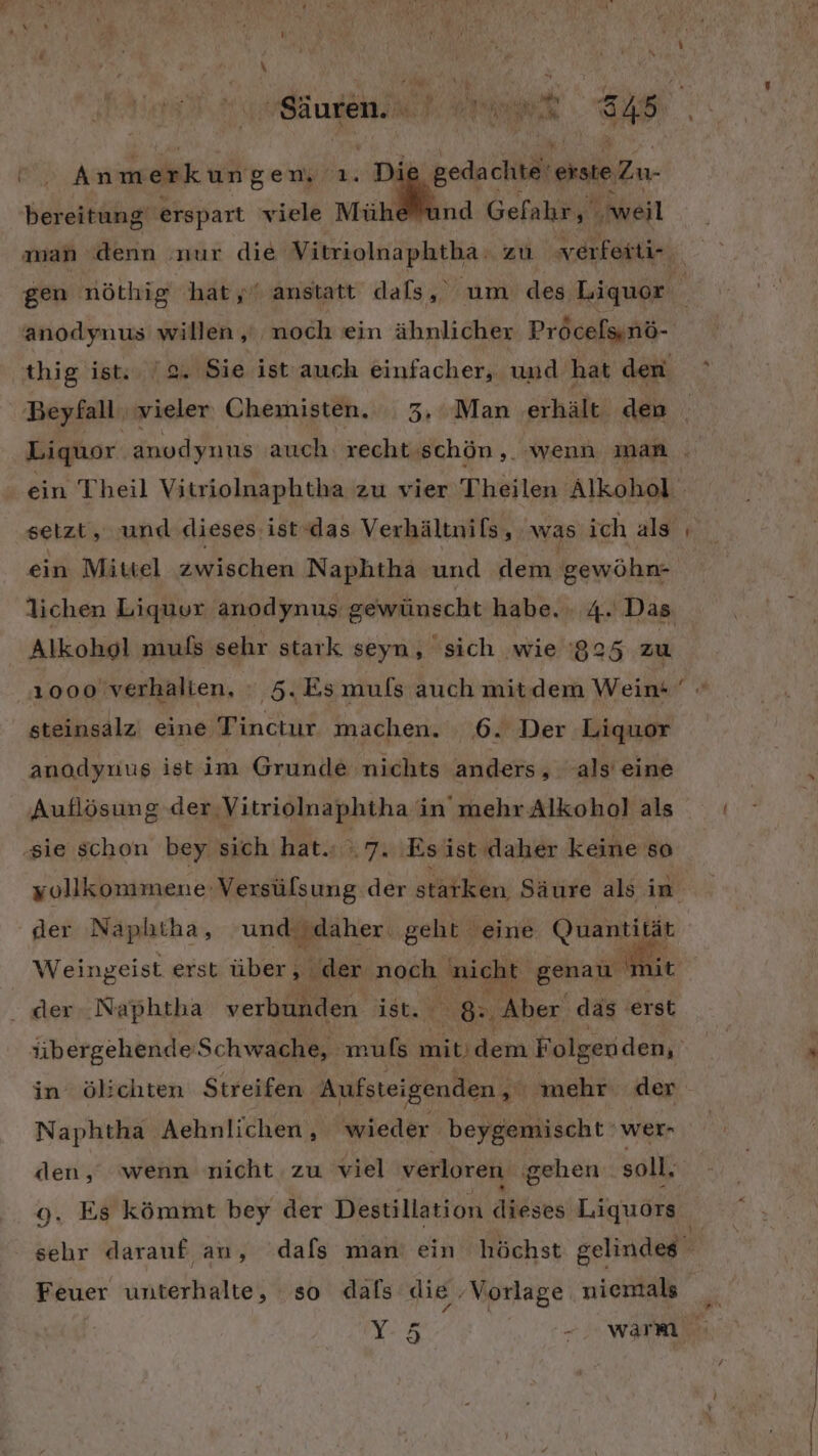 geda chte‘ erste Zu- nd Gefahr, weil Anmerkungen. ı. Dic bereitung' erspart viele Mühe Beyfall vieler Chemisten. 3. Man erhält den setzt, und dieses: ist-das Verhältnils, was ich als ein Mittel zwischen Naphtha und dem gewöhn- Alkohol muls sehr stark seyn, sich wie '825 zu steinsalz eine Tinctur. machen. 6. Der Liquor anodynus ist im Grunde nichts anders, als eine Auflösung der .Vitriolnaphtha in’mehr Alkohol als ‚sie schon bey sich hat.ı \7. ‚Esist daher keine so der Naphtha, und Jdaher. geht eine Quantii) Weingeist erst über, ‚der noch, Rush gant . der. Naphtha verbunden ist. 8: Aber das erst E = in ölschten Streifen Aufsteigenden, mehr der Naphtha Aehnlichen, wieder beygemischt ' wer- den, wenn nicht zu viel verloren ‚gehen soll, Feuer unterhalte, so dals die ‚Vorlage niemals