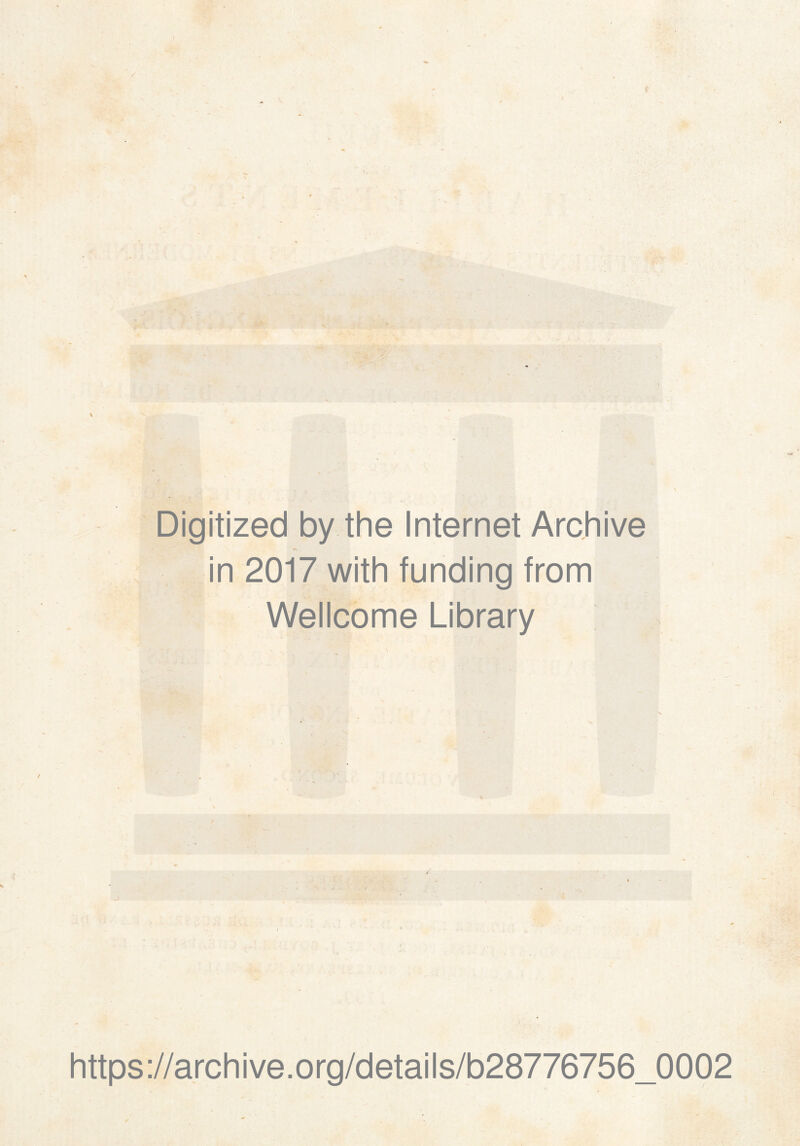 Digitized by the Internet Archive in 2017 with funding from Wellcome Library https://archive.org/details/b28776756_0002
