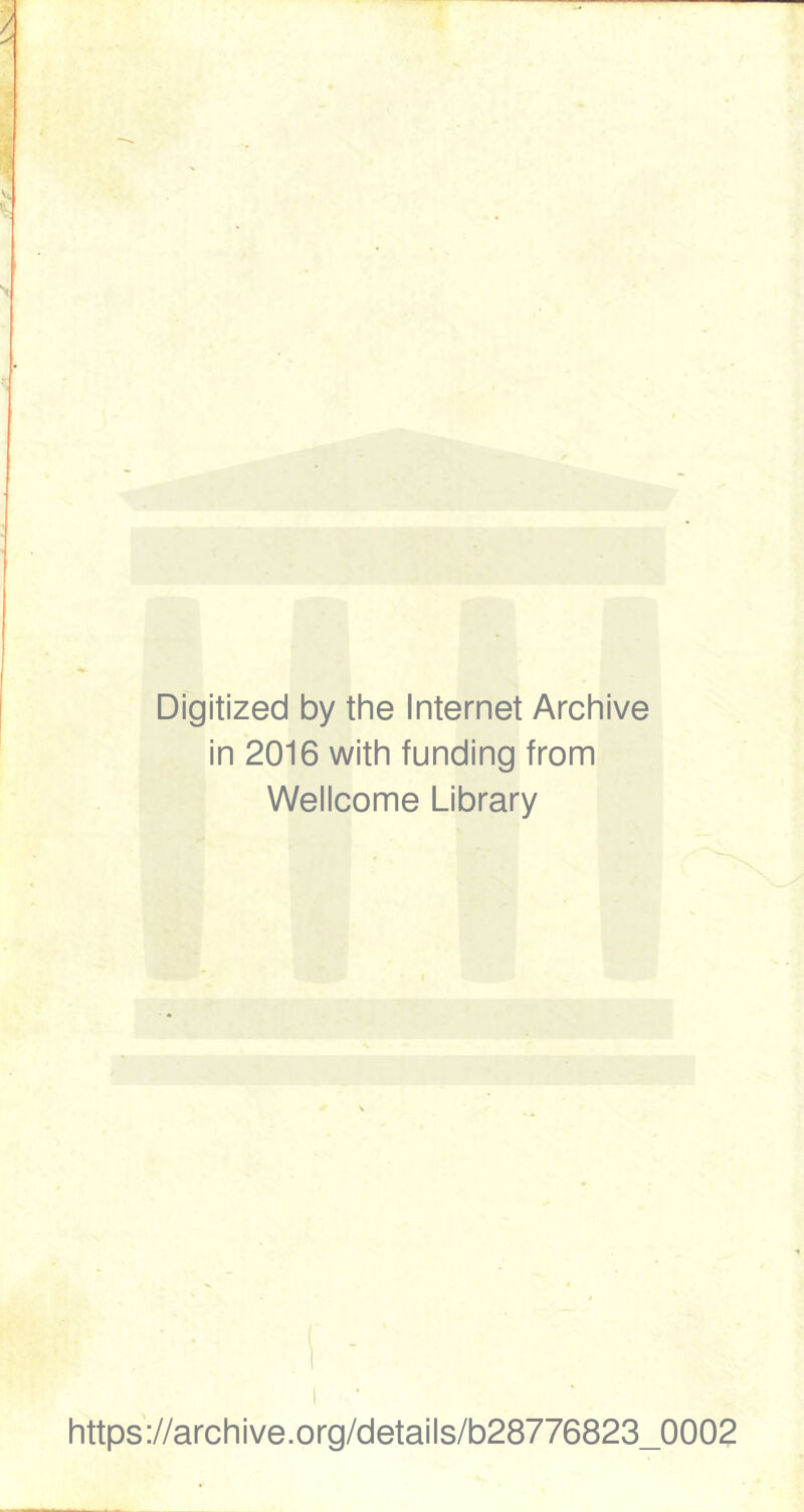 Digitized by the Internet Archive in 2016 with funding from Wellcome Library https'://archive.org/details/b28776823_0002