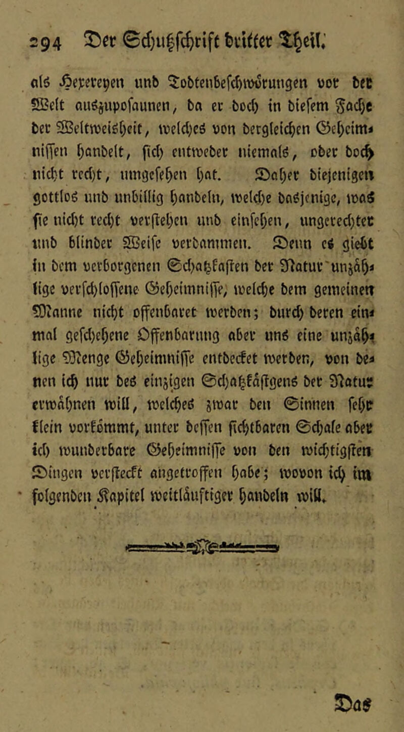 fllö imb ^obtenSefc^ttjurungen vot bet !S?dt «uöjupofaunen, ba ec boef) in biefem ^acT^c bec 5Be(tn)eiör)cit, tvc(d)eö von betgleic^en ©ei;cim* niffen ^anbelt, fld) cnttvebec ntemnlö, ober boe^ nicht rcd)t, umgefehc» t)nt. ©eher biejentgeiT gottloö unb nnbinig hanbein, tvcld)e bnöjcnigc, tvaS fe nid)t ced)t veiftel;en unb einfehen, ungeccd)tec nnb blinbec SBeifc verbamnien. S)enn ci giebt in bem vcvbocgenen 0d)a^fafien bet a^atuv'unjSh* lige vevfd)(o|Tcne ©cheimnilie^ ivclche bem gemeinet? ?0innne nicht offenbneet merben; burd) beten ein« mal gefd)ehene Cffenbarnng ohet un6 eine unjah^ lige ?Öienge ©eheimnifie entbeefet metben, von be« nen ich «wt heß einjigen 0d)fthfaflgenö bet S'iatu? ctn)M)nen will, tvelcheö jtvat ben ©innen fehtr flein votfommt; untec beffen fichtbaren ©d;afe nbeu id) ivunbecbatc ©eheimnifle von ben midjtigjTeti Singen vcc|Tecft aligetcoffen habe; wovon ich tttt * folgenben i?ap{te( weitlSuftiget tviö.