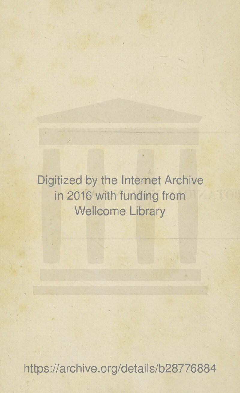 Digitized by the Internet Archive in 2016 with funding from Wellcome Library https ://arch i ve. o rg/d etai I s/b28776884