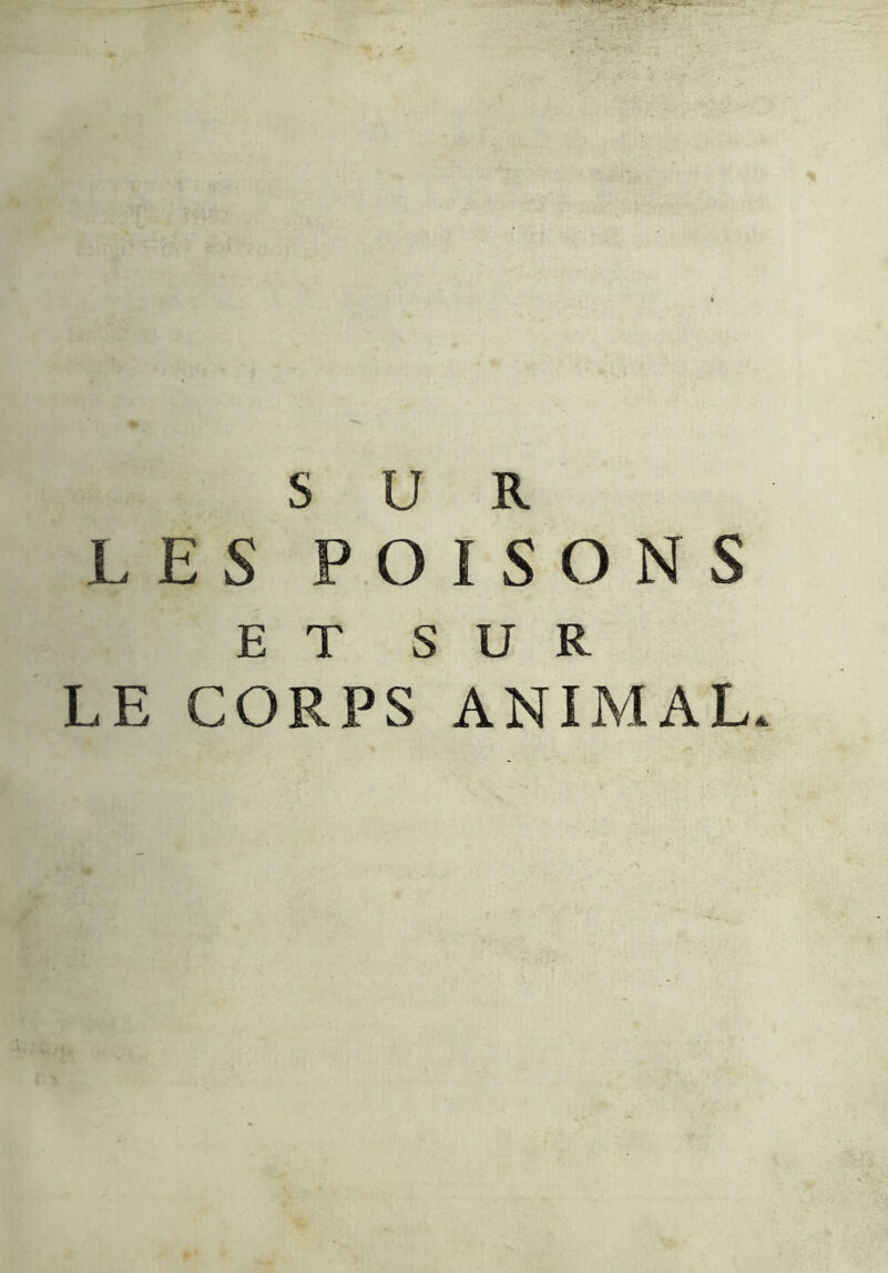 SUR LES POISONS ET SUR LE CORPS ANIMAL.