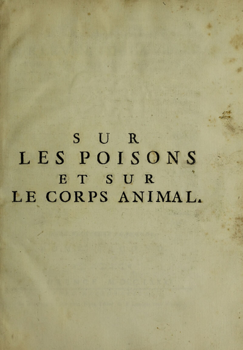 'N&r/*... SUR LES POISONS ET SUR LE CORPS ANIMAL.