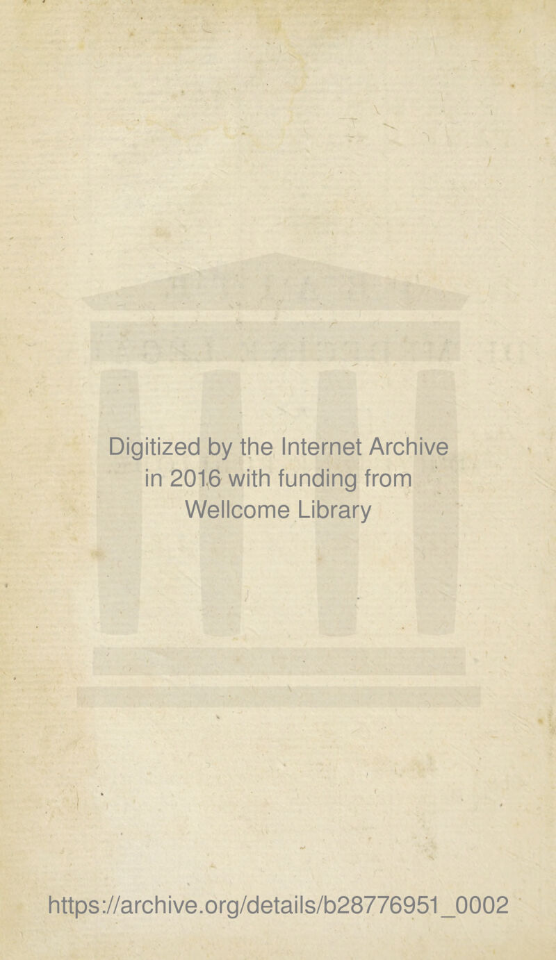 Digitized by the Internet Archive in 201.6 with funding from Wellcome Library https://archive.org/details/b28776951_0002