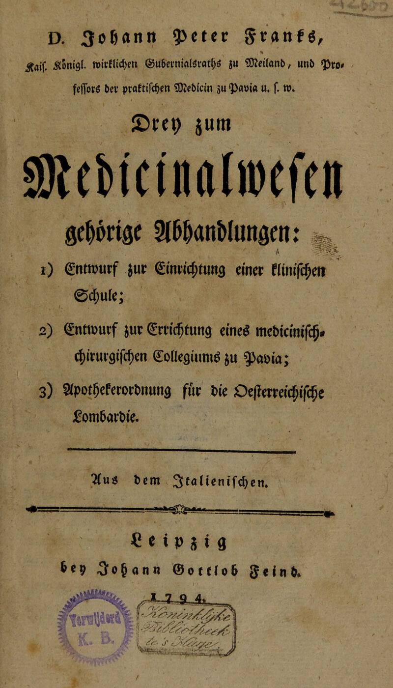 D. 3o6«nn 9>eter granfe, % ^aif. Aontgl. roitflicfyeu ©u6evtital5i*at^^ ju SOìdlanb, unb <J3ro» felToró bev pvaftifcf>en 9)ìeb(cm su ip«»i« u. f. n>. JDrep $um SReMctnalwefeit gc^órisc 9t6^anMungen: A 1) dntmxf lux ^(mic^tung emcr «mifcfjett 0cf)\ik; 2) <£nttt>urf $ut <£mdjtung eirteé mebiamfdj* cfyiruvgtfdjm (Megiuttré $u Storna; 3) ^potljeferortwung fur Die Oejtemdjìfdje £om&avt>ie. 2(uó t>em 3>faUenifd)en. •1**» — 11 : —i 1 i.iWalrì^r^ie^^ —— * oir^C*” -— — ‘‘- £ e i p 3 t 9 3oj><inn ©otelofc Sein». /