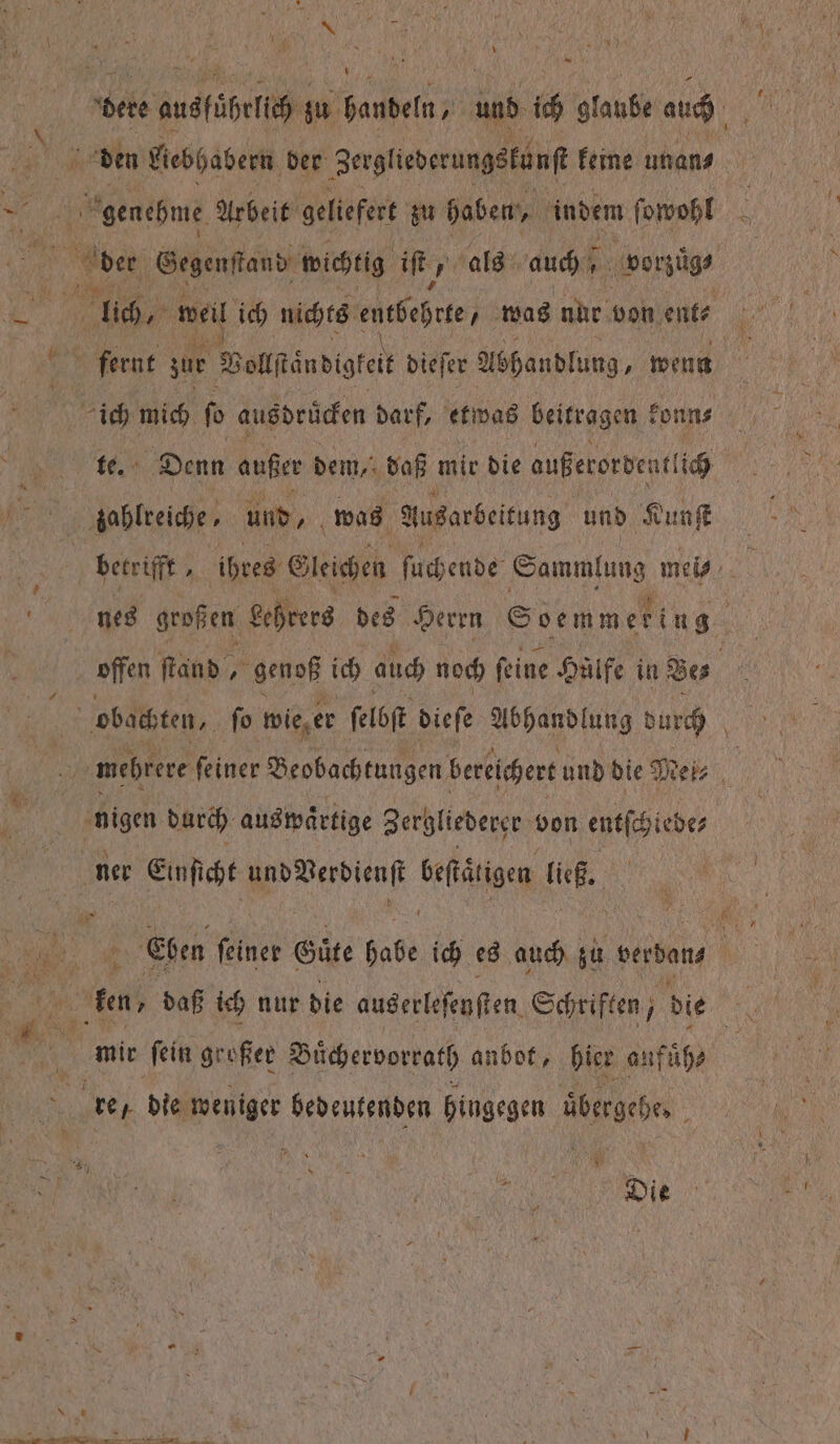 7 k f — er ur u 0 * - 0 ber audfüßerie zu an und ich glaube auch den Niebhabern der Zergliederungskünſt keine unan⸗ genehme Arbeit geliefert zu Haben, indem ſowohl een und, was Ausarbeitung und Kunſt nigen durch auswaͤrtige Zergliederer von eulſt ede ner Enfiht eee Sefätigen 5 6 mir ſein großer Büchervorrath anbot, hier aufuͤh⸗ re / die We bedeutenden hingegen uͤbergehe. ;