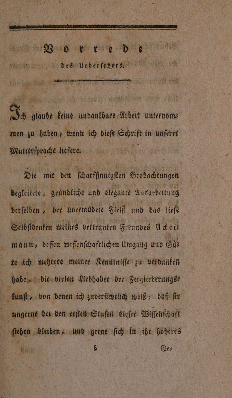 J. „ glaube kene undankbare Arbeit unternom⸗ men zu haben / wenn ich def San in unſerer 5 ene leſee. {u Die mit 5 Fark waste Sebatungen begleitete, ; gründliche und elegante Ausarbeitung | Lerſelben; Äh der unermübet Fleiß und bas Hefe Eelöfienten meines vertrauten. Srtundes Aden mann, deſſen wiſſenſchaftlichen Umgang und Gab te ich mehrere meiner Renntniffe; zu verdanken babe die vielen Liebhaber ber Ber gliedeküngs⸗ kunft, von denen ich zuverſichtlich witz „ daß fie, ſtehen bleiben „und gerne ſich in ihr hoͤheres | | Ro &amp; / Ge⸗