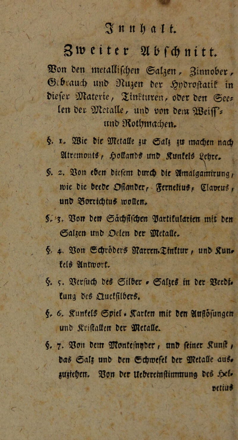 , . 'W 3 it it I) a 11 Breiter WbftinitL ?Bon ben metalififdjen ©at^ett, Zinnober / ©c&uewcfr unb Ddu^en ber ^pöroftatif in biefei- Materie, £itt£turen, ober ben ©ec? len bet Metalle, unb oott bent unb Ofotljmrtdjen, §♦ i, 2Bie bfe üJtctalfe jir ©ctr$ ju tnacfjen na# 2Uremontö, j^ottcmbö’ unb Sunfeld fie&re* & 2« SÖon e&etT brefent burc& bfr Sfrrtafgarnrrung / mie bie beebe Oftetiberr ^emcftud^ £!<mu$f unb 35orrtc&tu$ motten, 'Sou bet? 6äc&jIfc&eiT ^artifuforieti mit ben (Salyern unb Oden ber SDtetafle. §. 4. 93on Sc&rcrber# 9?arrcn»£fnftur, unb Äun* fel$ Antwort §, 9. SJerfudj be$ 6il&er * 0<rtje$ tu ber 23etbf« Jung beä DucfftlbetS, §, 6. 5?unfel£ 0pier. Warfen mit ben Sdtftöfungen unb tftifMen ber vUlcraffe. §, 7. 93on bem gjTontefmjber, anb feiner ffunff, ba$ 0afj unb ben ©djroefef ber SDTetatle au$# 5Ujfet}etr, $8on ber UeberernftinTtnung bcö Äe(» oetiu#