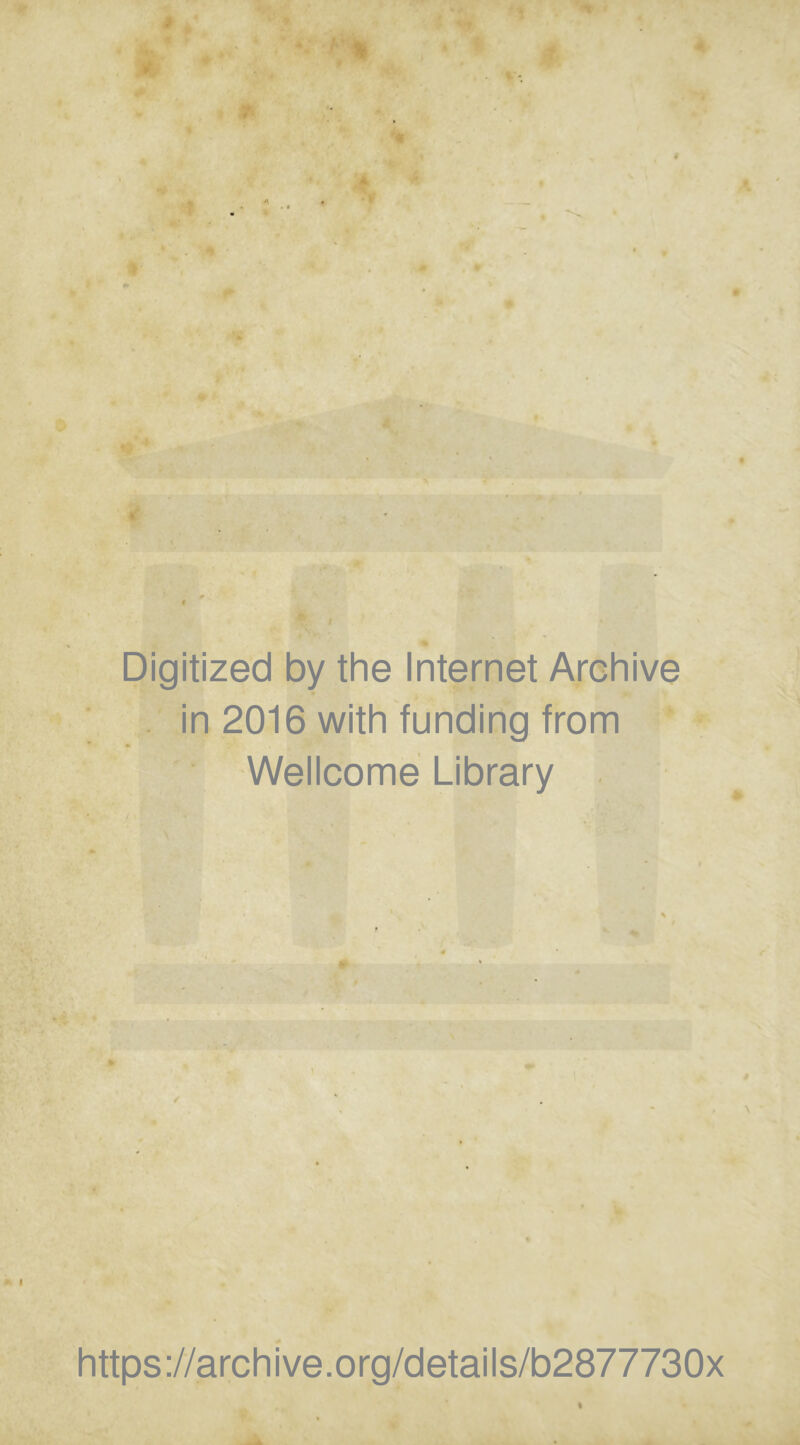 • V * • ^.1l ■ 't ■ Digitized by the Internet Archive in 2016 with funding from * Wellcome Library \ $ \ ' https://archive.org/details/b2877730x « n