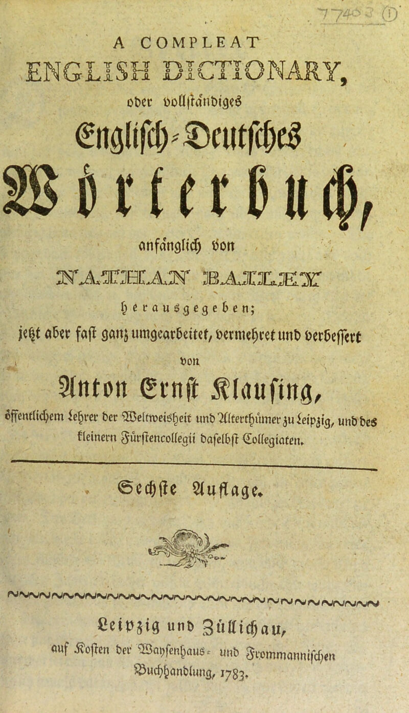 9 (V A COMPLEAT I ira RICTLO JL* JL >J> JL JL JIA JL JL JL obec tto(I|frtnt>ige6 irferDm}, cinfdnglitf) son - JNA^XHLAJN' BJJOCJEX •S fterautSgegeben; je^t afar faff cjcm$ umsjearfattet, bertwfjret unt> berbeffcrt i toon Litton (Stnft ^huiftng, offenriidjem Sefn-er bet- 5Beltoete£eif unb THferfftiuner ieipjig, unbbcs fleinem gurffencoKeait bafelbff <£ott«giafen* I @ecf)ffe 2fuflage* ~rvj<vrarvrjrurvjrw • Seipjig unt) Bullicfjaii, auf .Soften ter ®ai)ftn(jaua, unb Stommannifct/en SSucfaanblung, 1733,