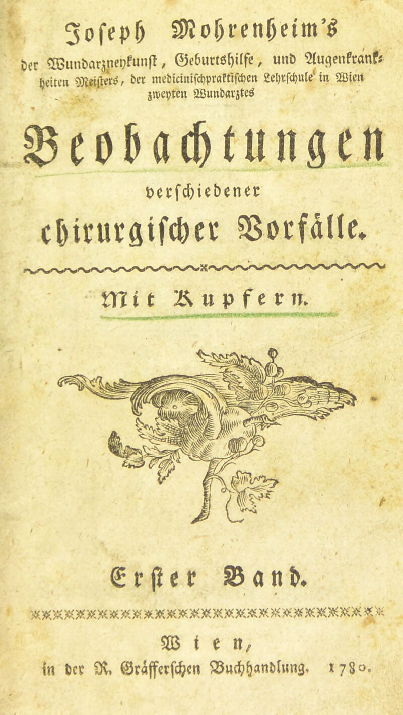 V'*‘ ^ofepT) SJIoöfcn^eitn’l ' t)ec ^[ßunbarjnepfunjl, ©eburtö^iffe, unö ^Uf^enfcanf; fetten SJt^ijteVv ber mel3icinifcl)pvafttfd)en 2el)i:rcl)ulc‘iti 2Btert jitieptcn aßunbÄVjtcö , J8eo6ac^tuiigcn tjecfc^iebenet: cfiituraifcbci* SSotfdUe* tritt 2JvUPferiT. grjier S5anb. 50ß t e it, in öcp ©rdjfcrfc{;cn ^Suc^^anblim^, 1780*