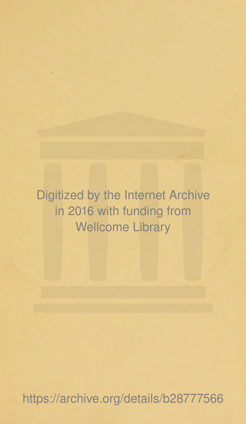 Digitized by thè Internet Archive in 2016 with funding from Wellcome Library https://archive.org/details/b28777566