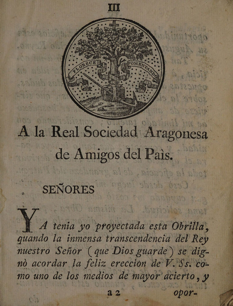 SEÑORES y de tenia yO order esta ; Obrilla, quando la inmensa transcendencia del Rey nuestro Señor (que Dios guarde) se dig | no acordar la feliz erección de V. ES CU 40 mo uno de los medios de mayor “acierto, Yi ct, a E Es Eat IN A A a A A E o | a2. e. sA opor A A ES oi p A