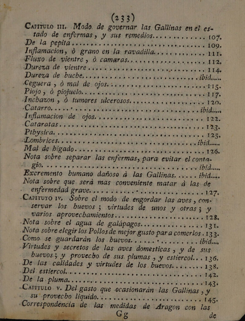 Carrruto 111. Modo. de governar las Gallinas en el esa tado de enfermas, y Sus remedios... .......... 107 Inflamacion, 9 grano en la ravadill... 0... «o 111 EAS A e .. .»).....o.o.., .5. 127. E A A 125. Mab de higado... occmccas ce. bere ón ay 12Ó» Nota sobre separar las enfermas, para evitar el conta- COBRA e e oa id ad, e Ibid. Excremento humano dañoso á4 las Gallinas. ..... ibid, Nota sobre que. será mas conveniente matar dá las de servar los huevos ; virtudes de unos y otras; y _AFiOS. AProvechamientos....ocorsoroooor oo...» 128, SS E, A] de S