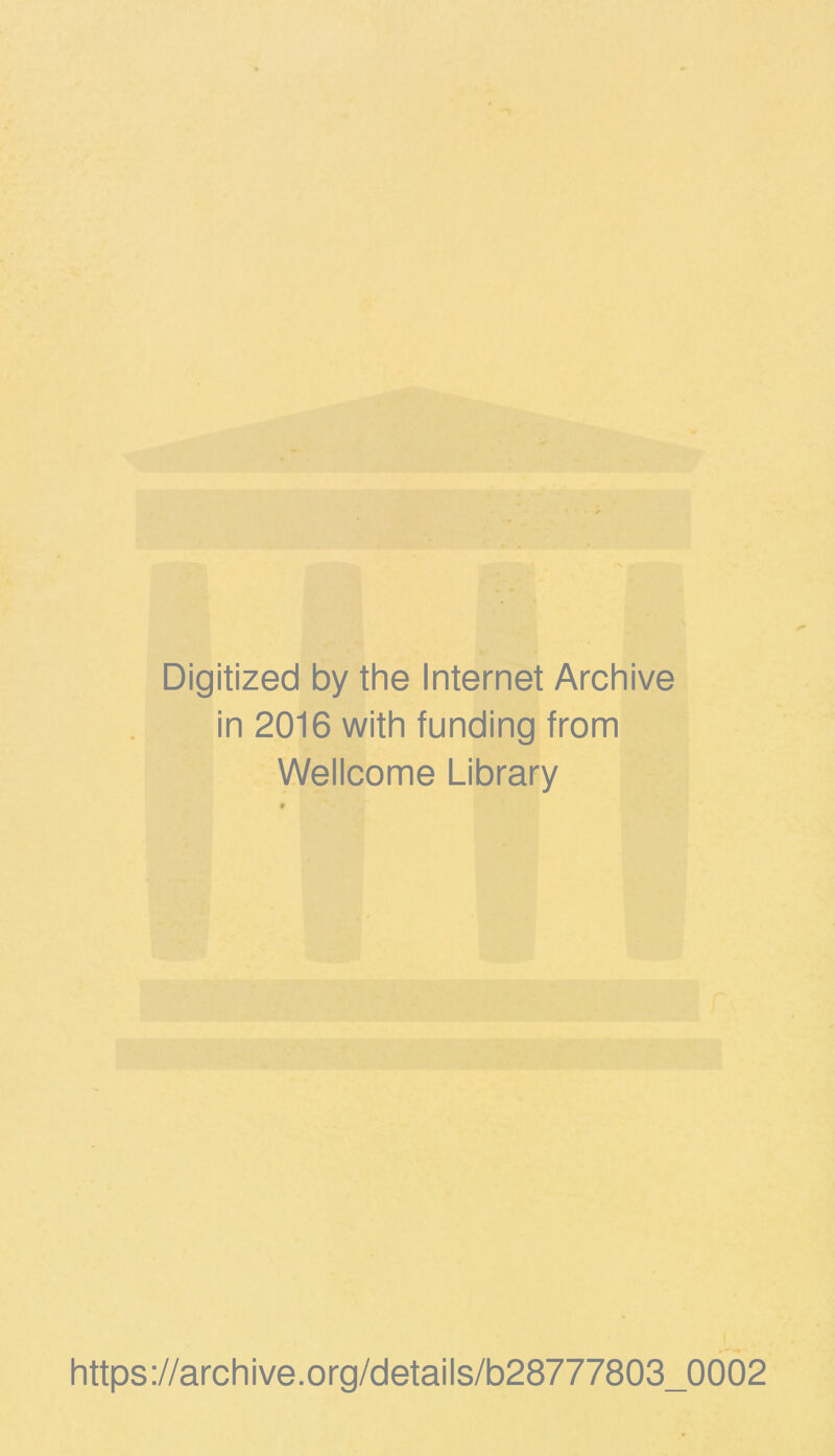 Digitized by the Internet Archive in 2016 with funding from Wellcome Library https://archive.org/details/b28777803_0002