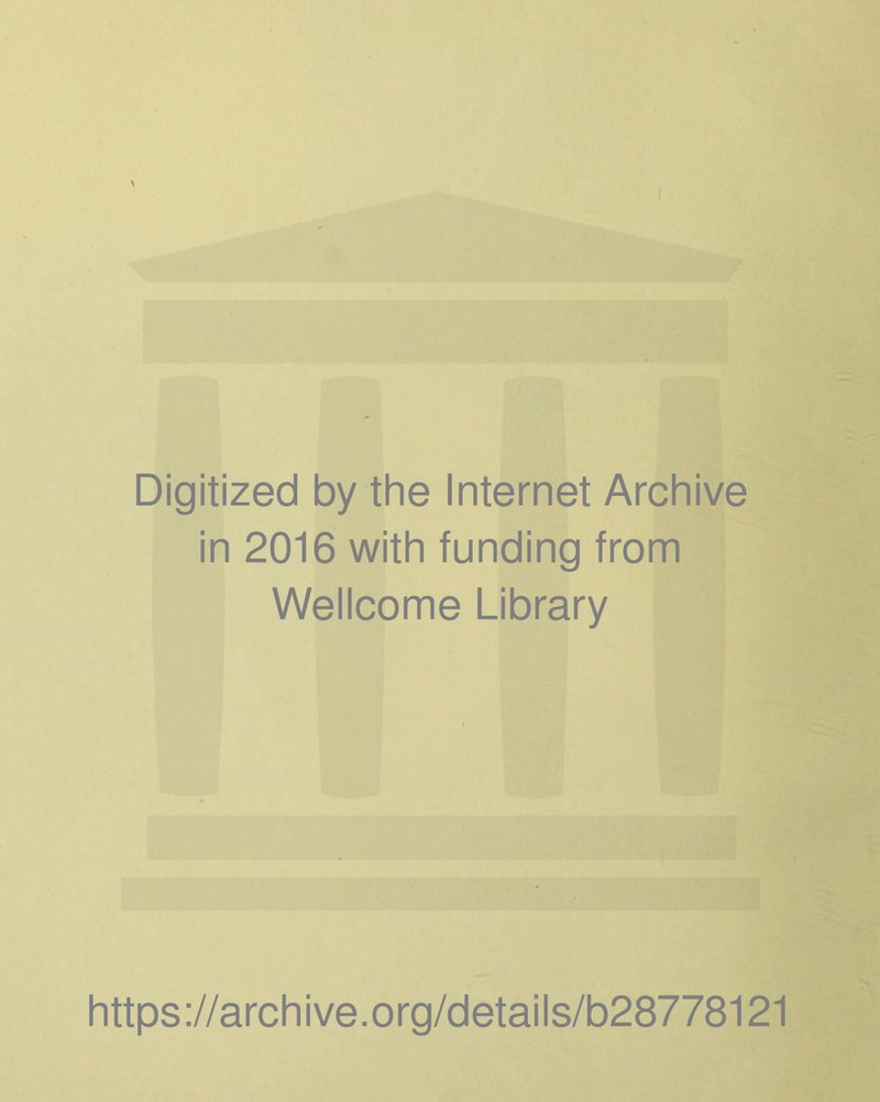 Digitized by the Internet Archive in 2016 with funding from Wellcome Library https://archive.org/details/b28778121