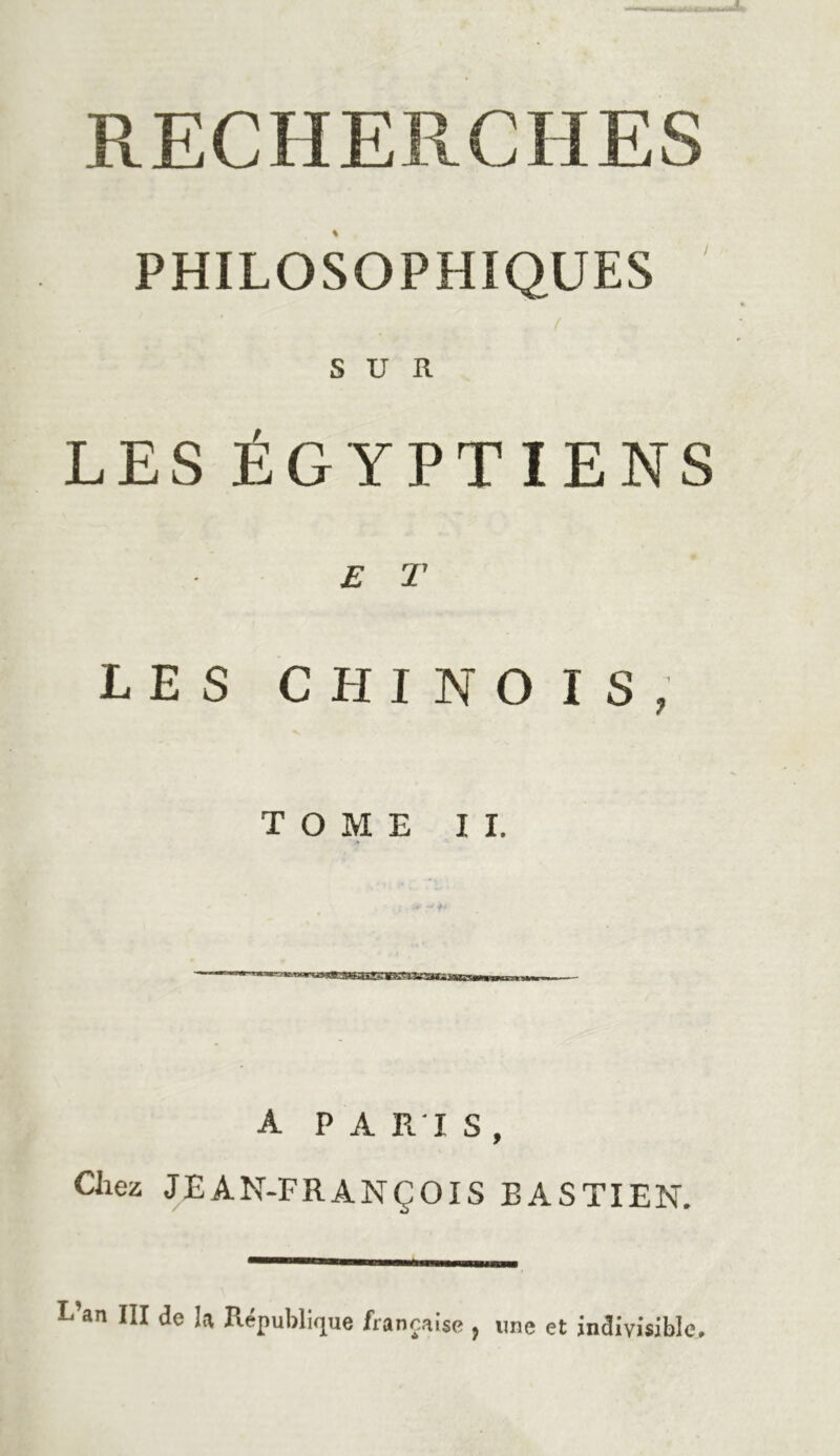 PHILOSOPHIQUES SUR LES ÉGYPTIENS E T LES CHINOIS, TOME II. A P A RT S, Cliez JEAN-FRANÇOIS BASTIEN,