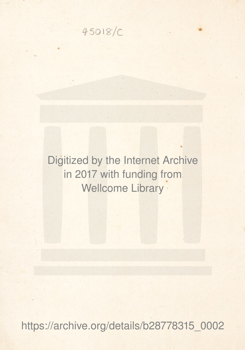 Digitized by the Internet Archive in 2017 with funding from » Wellcome Library https://archive.org/details/b28778315_0002