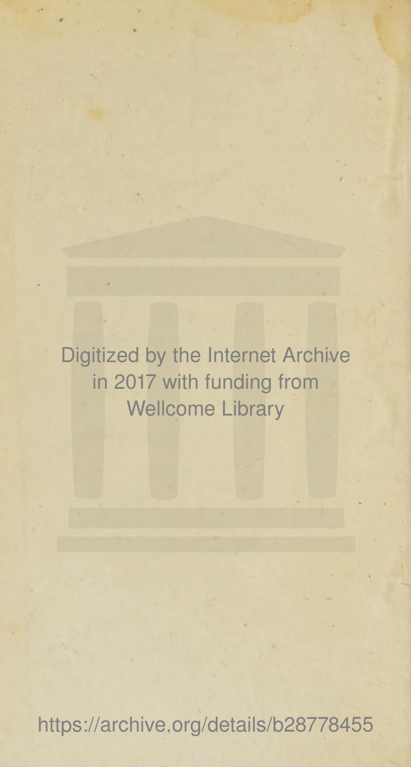 Digitized by the Internet Archive in 2017 with funding from Wellcome Library https://archive,org/details/b28778455