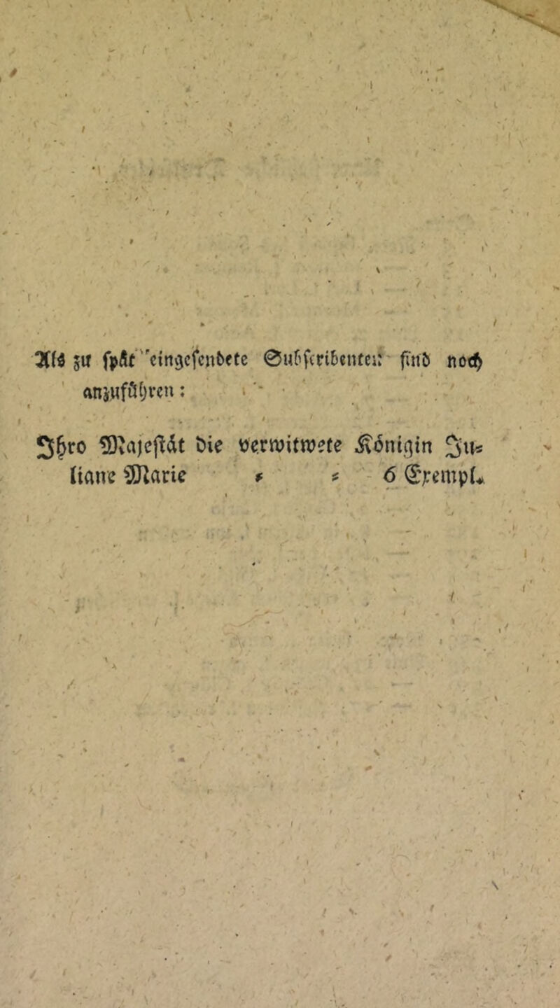 { ’  ► f 3tf4 git fpÄr'cinvjcfcntftc 0uf'firi5«nteii f;n& nod^ t «njHfö()vcn: ; - • ' ; 1, i, SJro öie tjcirwitwete Königin lianc 3Uaric f ' f '- 6 (S';rempL t ■ , * r M • •• * I /