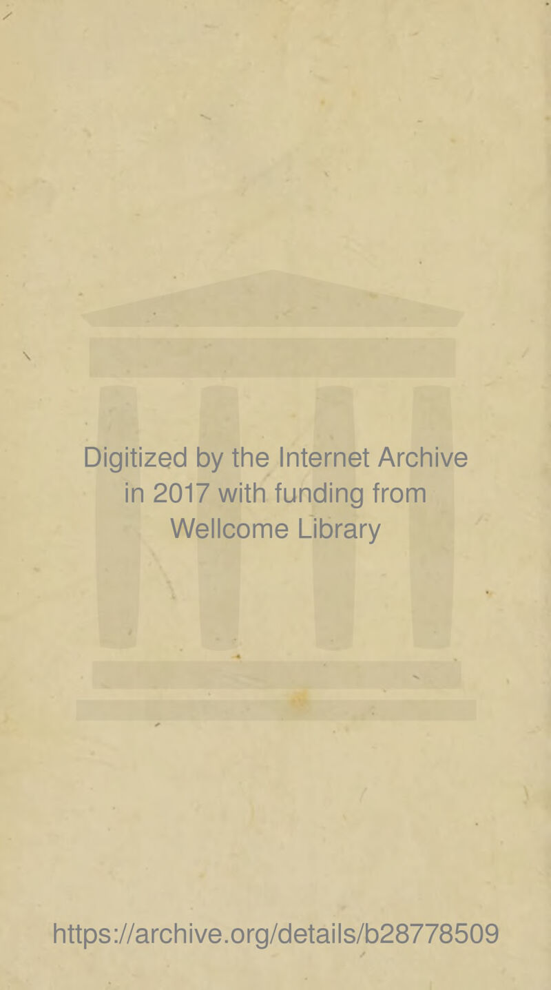 Digitized by the Internet Archive in 2017 with funding from Wellcome Übrary https://archive.org/details/b28778509 ✓