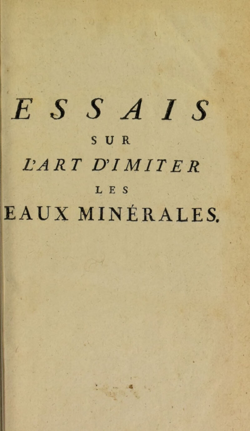 ESSAIS SUR LA R T D'I MITER LES EAUX MINÉRALES.