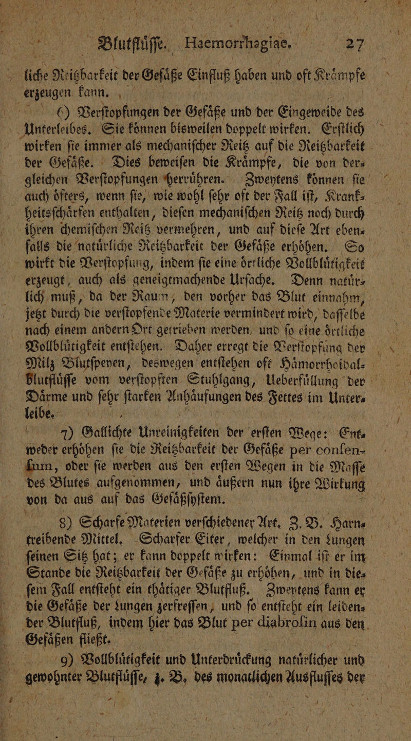 erzeugen Kann, jetzt durch die verſtopfende Materie vermindert wird, daſſelbe 70 Gallichte Unreinigfeiten der erſten Wege: Ente weder erhoͤhen ſie die Reitzbarkeit der Gefaͤße per Bene treibende Mittel. Scharfer Eiter, welcher 0 den Lungen 4 *