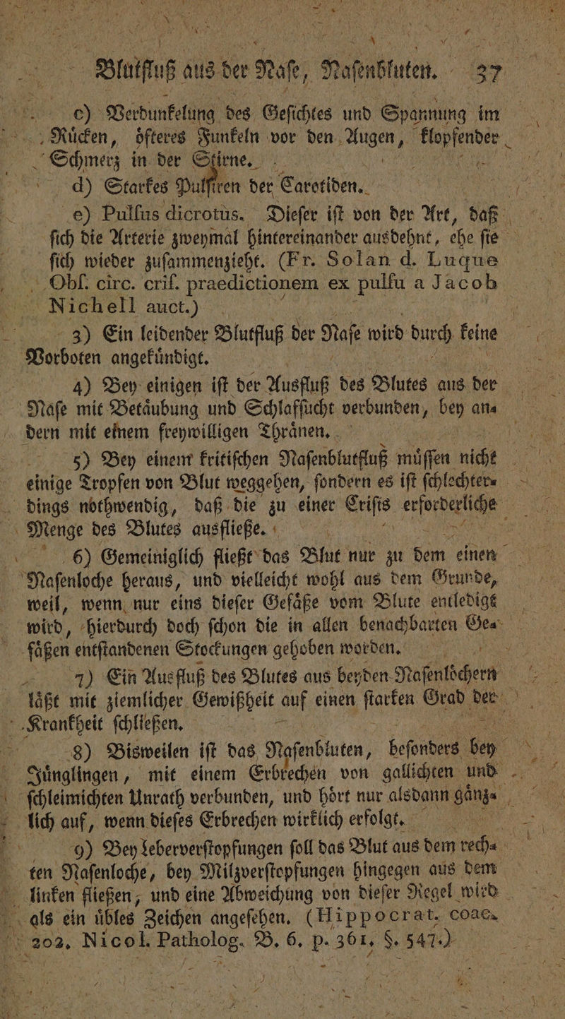 *. 00 Verdunkelung des Geſichtes und Spannung im Ruͤcken, oͤfteres Funkeln vor den e ‚ Rufen, . Sm in der Stirne. d) Starkes Pulftren der Carotiden.. ſich wieder zuſammenzieht. (Fr. Solan d. Luque Nichell auct.) RU