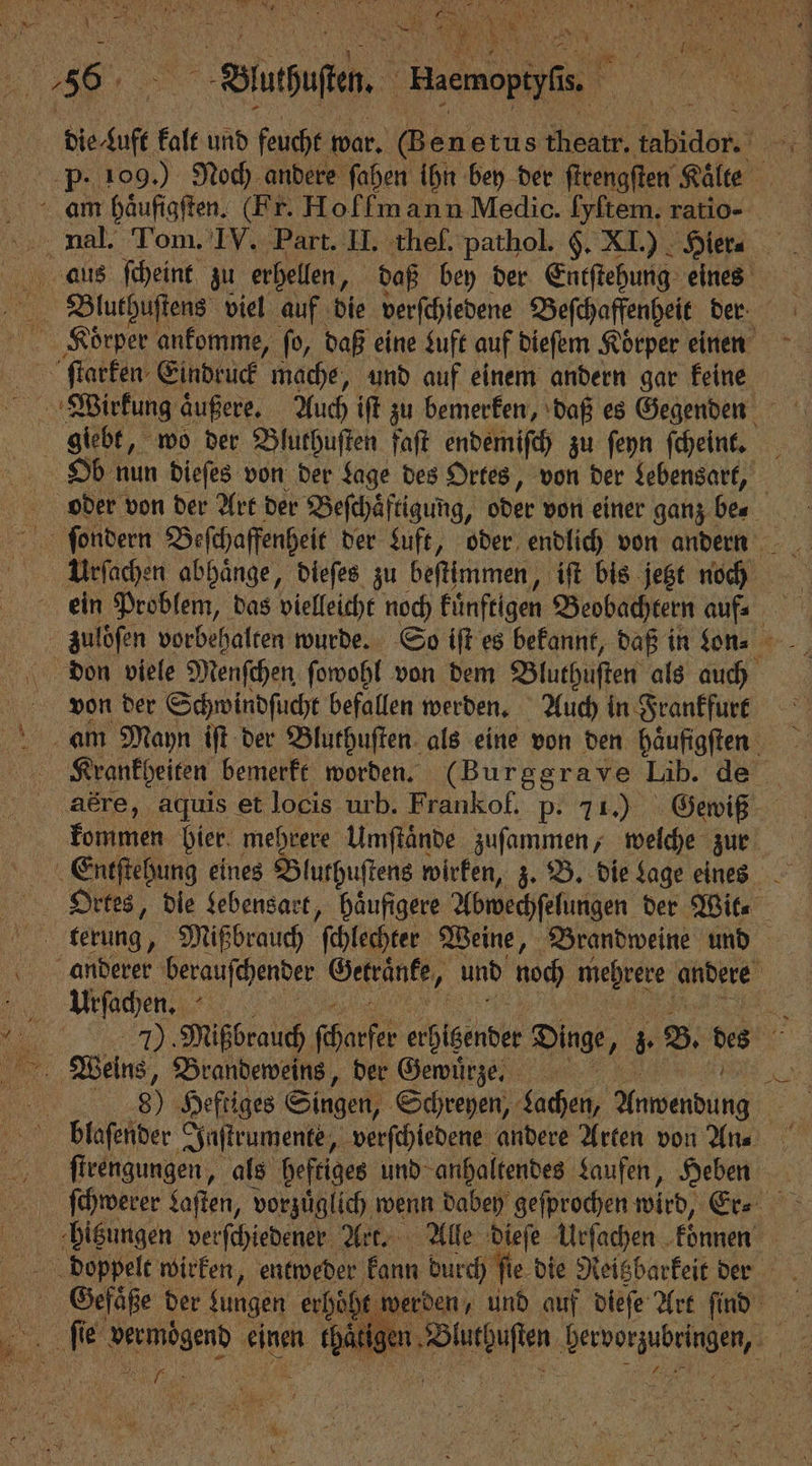 Ey 0. . 56 Olahuſe. Haenel 8. | am haͤufigſten. (Fr. Hoffmann Medic. ſyſtem. ratio- gelebt, wo der Bluthuſten faſt endemiſch zu ſeyn ſcheint. Urſachen. . Weins, Brandeweins, der Gewuͤrze. ſtrengungen, als heftiges und anhaltendes Laufen, Heben Gefäße der dungen erhöht be Peemögend einen u chat